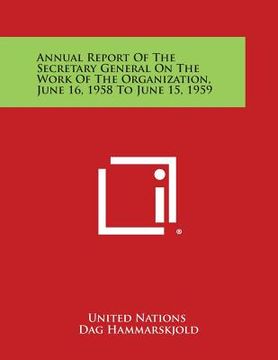 portada Annual Report of the Secretary General on the Work of the Organization, June 16, 1958 to June 15, 1959 (en Inglés)