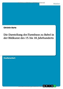 portada Die Darstellung des Turmbaus zu Babel in der Bildkunst des 15. bis 18. Jahrhunderts (German Edition)