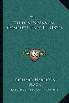 portada the student's manual complete, part 1-2 (1874) (en Inglés)