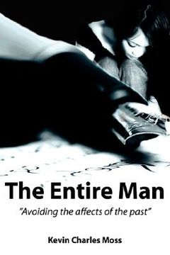 portada the entire man: avoiding the affects of the past (en Inglés)