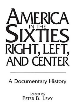 portada America in the Sixties--Right, Left, and Center: A Documentary History (History; 60) (en Inglés)