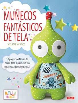 portada Muñecos Fantásticos de Tela: 10 Proyectos Fáciles de Hacer Paso a Paso con sus Patrones a Tamaño Natural (in Spanish)