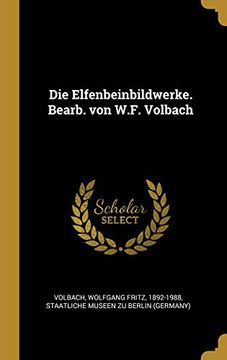 portada Die Elfenbeinbildwerke. Bearb. Von W.F. Volbach (en Alemán)