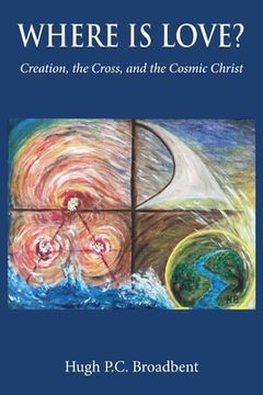 portada Where is Love?: Creation, the Cross and the Cosmic Christ 