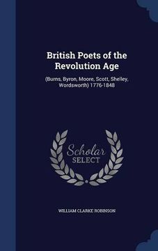 portada British Poets of the Revolution Age: (Burns, Byron, Moore, Scott, Shelley, Wordsworth) 1776-1848