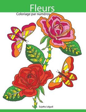 portada Coloriage Par Numéros Fleurs: Livre de Coloriage Pour Enfants Et Adultes + Bonus Coloriage Gratuites (en Francés)
