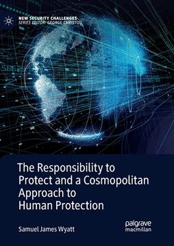 portada The Responsibility to Protect and a Cosmopolitan Approach to Human Protection (in English)