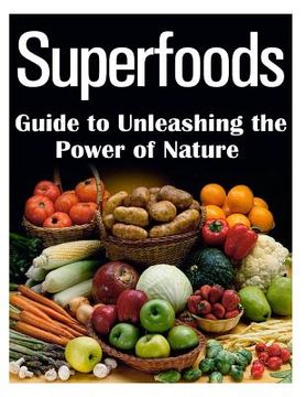 portada Superfoods Guide to Unleashing the Power of Nature (en Inglés)