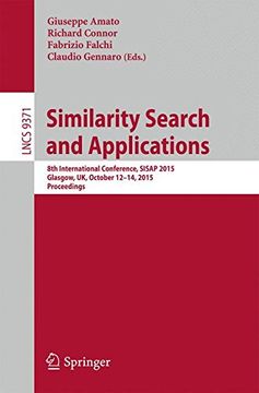 portada Similarity Search and Applications: 8th International Conference, Sisap 2015, Glasgow, uk, October 12-14, 2015, Proceedings (Information Systems and Applications, Incl. Internet (en Inglés)