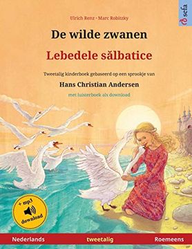 portada De Wilde Zwanen - Lebedele Sălbatice (Nederlands - Roemeens): Tweetalig Kinderboek Naar een Sprookje van Hans Christian Andersen, met Luisterboek als Download (Sefa Prentenboeken in Twee Talen) (en Holandés)