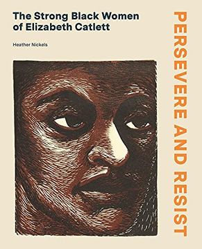 portada Persevere and Resist: The Strong Black Women of Elizabeth Catlett (en Inglés)