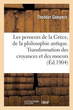 portada Les Penseurs de la Grèce, Histoire de la Philosophie Antique: Transformation Des Croyances Et Des Moeurs (in French)