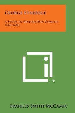 portada George Etherege: A Study in Restoration Comedy, 1660-1680 (en Inglés)