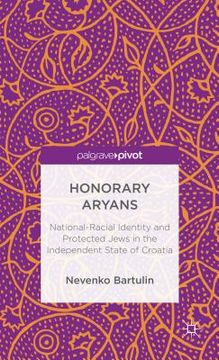 portada Honorary Aryans: National-Racial Identity and Protected Jews in the Independent State of Croatia (en Inglés)
