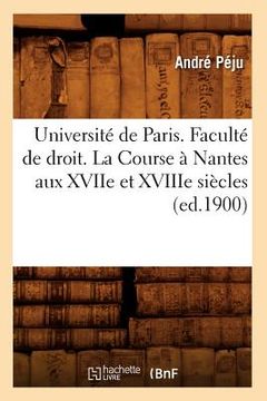 portada Université de Paris. Faculté de droit. La Course à Nantes aux XVIIe et XVIIIe siècles (ed.1900) (in French)