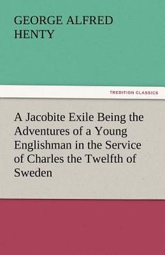 portada a jacobite exile being the adventures of a young englishman in the service of charles the twelfth of sweden (in English)