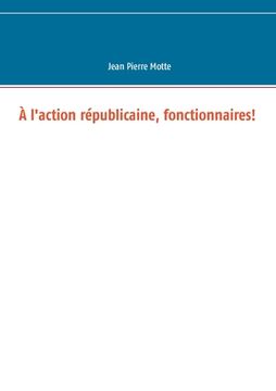 portada À l'action républicaine, fonctionnaires! (in French)