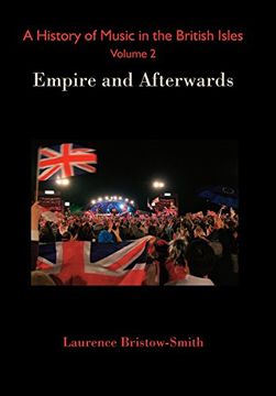 portada A History of Music in the British Isles, Volume 2: Empire and Afterwards (en Inglés)