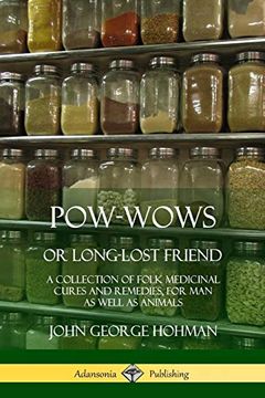 portada Pow-Wows, or Long-Lost Friend: A Collection of Folk Medicinal Cures and Remedies, for man as Well as Animals (in English)