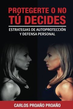 portada Protegerte o no, tu Decides: Estrategias de Autoprotección y Defensa Personal (in Spanish)