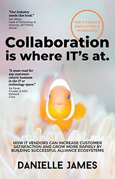 portada Collaboration is Where It'S at: How it Vendors can Increase Customer Satisfaction and Grow More Rapidly by Building Successful Alliance Ecosystems (en Inglés)