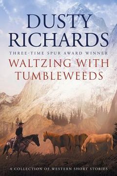 portada Waltzing With Tumbleweeds: A Collection of Western Short Stories (in English)