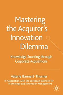 portada Mastering the Acquirer's Innovation Dilemma: Knowledge Sourcing Through Corporate Acquisitions