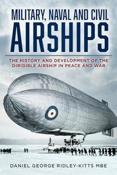 portada Military, Naval and Civil Airships: The History and Development of the Dirigible Airship in Peace and War (in English)