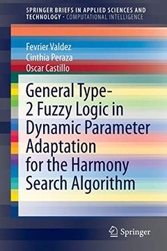 portada General Type-2 Fuzzy Logic in Dynamic Parameter Adaptation for the Harmony Search Algorithm (Springerbriefs in Applied Sciences and Technology) (en Inglés)