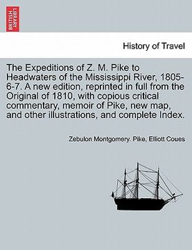 portada the expeditions of z. m. pike to headwaters of the mississippi river, 1805-6-7. a new edition, reprinted in full from the original of 1810, with copio (in English)