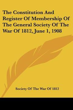 portada the constitution and register of membership of the general society of the war of 1812, june 1, 1908