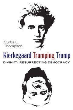 portada Kierkegaard Trumping Trump: Divinity Resurrecting Democracy (en Inglés)