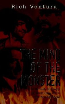 portada the mind of the monster: the mentality of atrocity in the world today and in the new age ahead (en Inglés)
