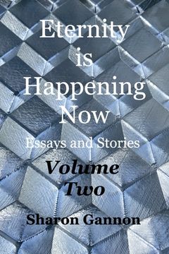 portada Eternity Is Happening Now Volume Two: Essays and Stories