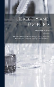 portada Heredity and Eugenics: a Course of Lectures Summarizing Recent Advances in Knowledge in Variation, Heredity, and Evolution ... (en Inglés)