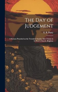 portada The day of Judgement: A Sermon Preached on the Twentieth Sunday After Trinity in s. Peter's Church, Brighton (in English)