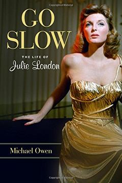 portada Go Slow: The Life of Julie London (en Inglés)