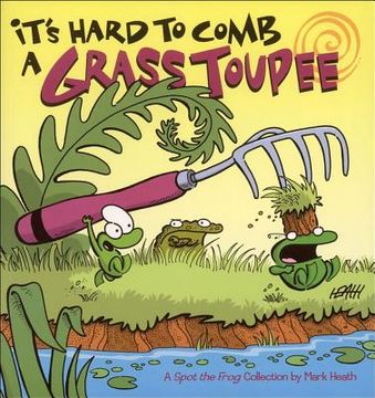 portada it's hard to comb a grass toupee: a spot the frog collection (en Inglés)