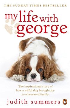 portada my life with george: the inspirational story of how a wilful dog brought joy to a bereaved family (en Inglés)