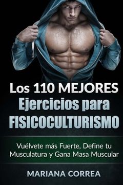 portada Los 110 Mejores Ejercicios Para Fisicoculturismo: Vuelvete mas Fuerte, Define tu Musculatura y Gana Masa Muscular (in Spanish)
