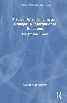 portada Russian Westernizers and Change in International Relations: The Promised West (Worlding Beyond the West) (en Inglés)