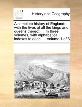 portada a complete history of england: with the lives of all the kings and queens thereof; ... in three volumes, with alphabetical indexes to each. ... volu (in English)