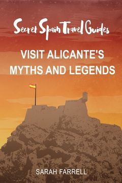 portada Secret Spain Travel Guide: Visit Alicante's Myths & Legends (en Inglés)
