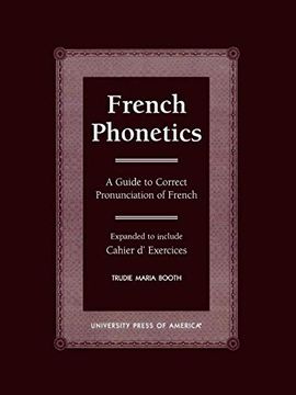 portada French Phonetics: A Guide to Correct Pronunciation of French (Expanded): A Guide to Correct Pronunciation of French and Cahier D'exercises (en Inglés)