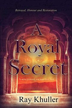 portada A Royal Secret: Betrayal. Honour. Restoration: To Move Forward. You Must Look Back. (in English)
