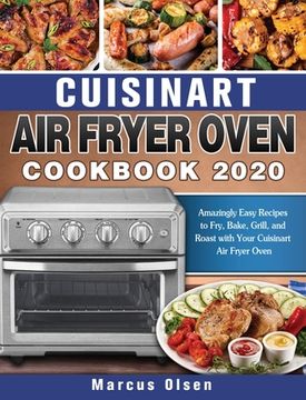 portada Cuisinart Air Fryer Oven Cookbook -2020: Amazingly Easy Recipes to Fry, Bake, Grill, and Roast with Your Cuisinart Air Fryer Oven (en Inglés)