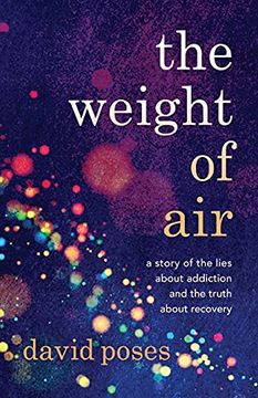 portada The Weight of Air: A Story of the Lies About Addiction and the Truth About Recovery (en Inglés)