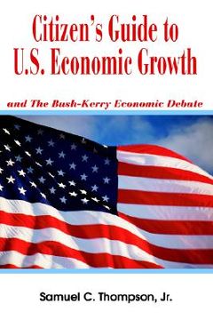 portada citizen's guide to u.s. economic growth: and the bush-kerry economic debate