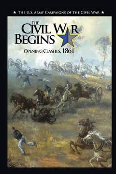 portada the civil war begins: opening clashes, 1861 (en Inglés)