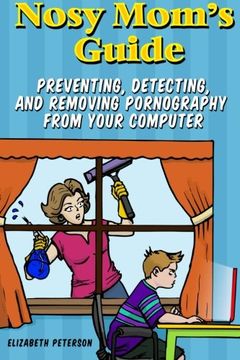 portada Nosy Mom's Guide: How to Prevent, Detect, and Remove Pornography from Your Computer: Volume 3